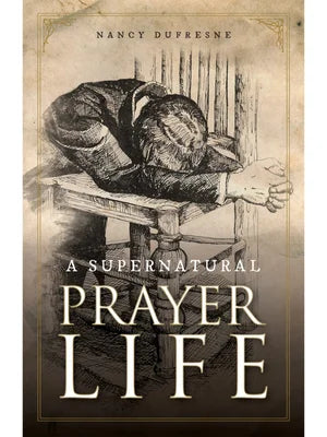 A Supernatural Prayer Life