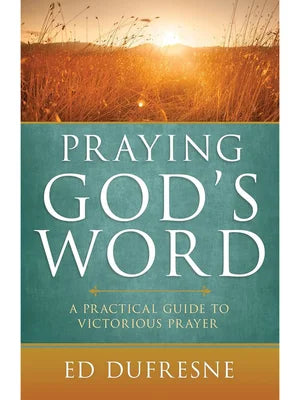 Praying God's Word: A Practical Guide to Victorious Prayer